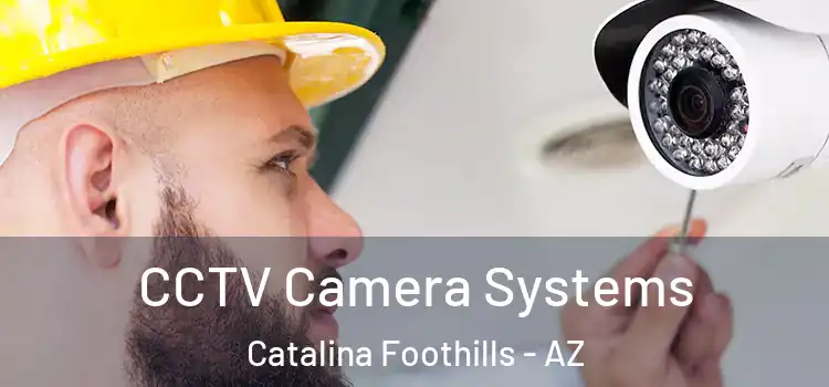 CCTV Camera Systems Catalina Foothills - AZ